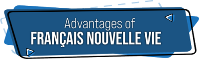 Advantages-of-Francais-Nouvelle-vie Advantages-of-Francais-Nouvelle-vie